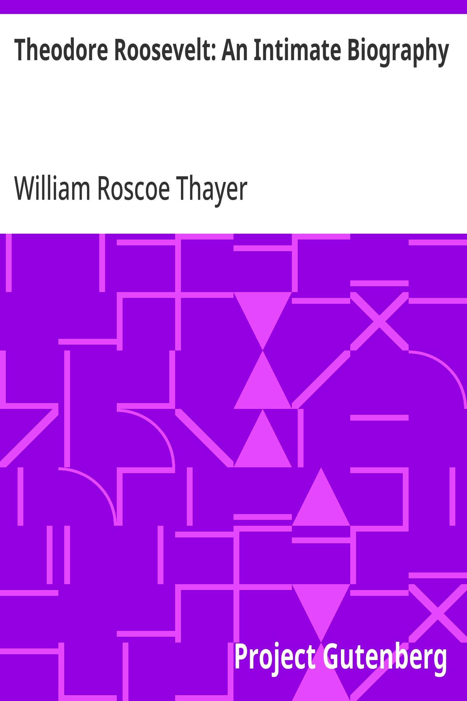 Theodore Roosevelt: An Intimate Biography
