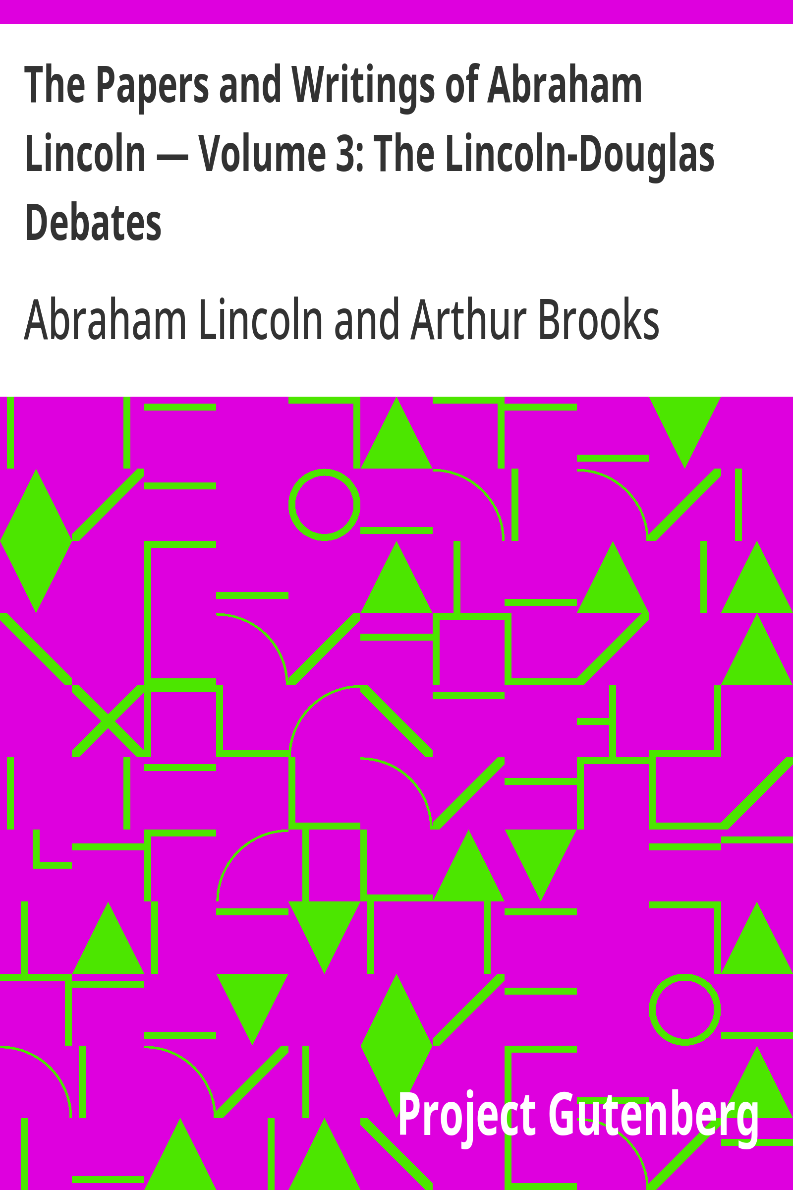 The Papers and Writings of Abraham Lincoln — Volume 3: The Lincoln-Douglas Debates