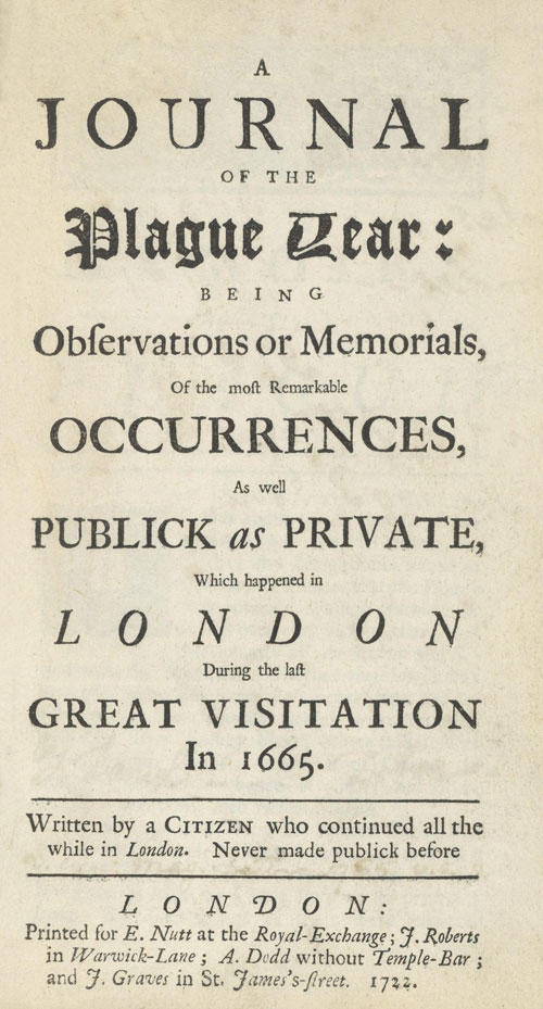 A Journal of the Plague Year / Being Observations or Memorials of the Most Remarkable Occurrences, as Well Public as Private, Which Happened in London During the Last Great Visitation in 1665. Written by a Citizen Who Continued All the While in London