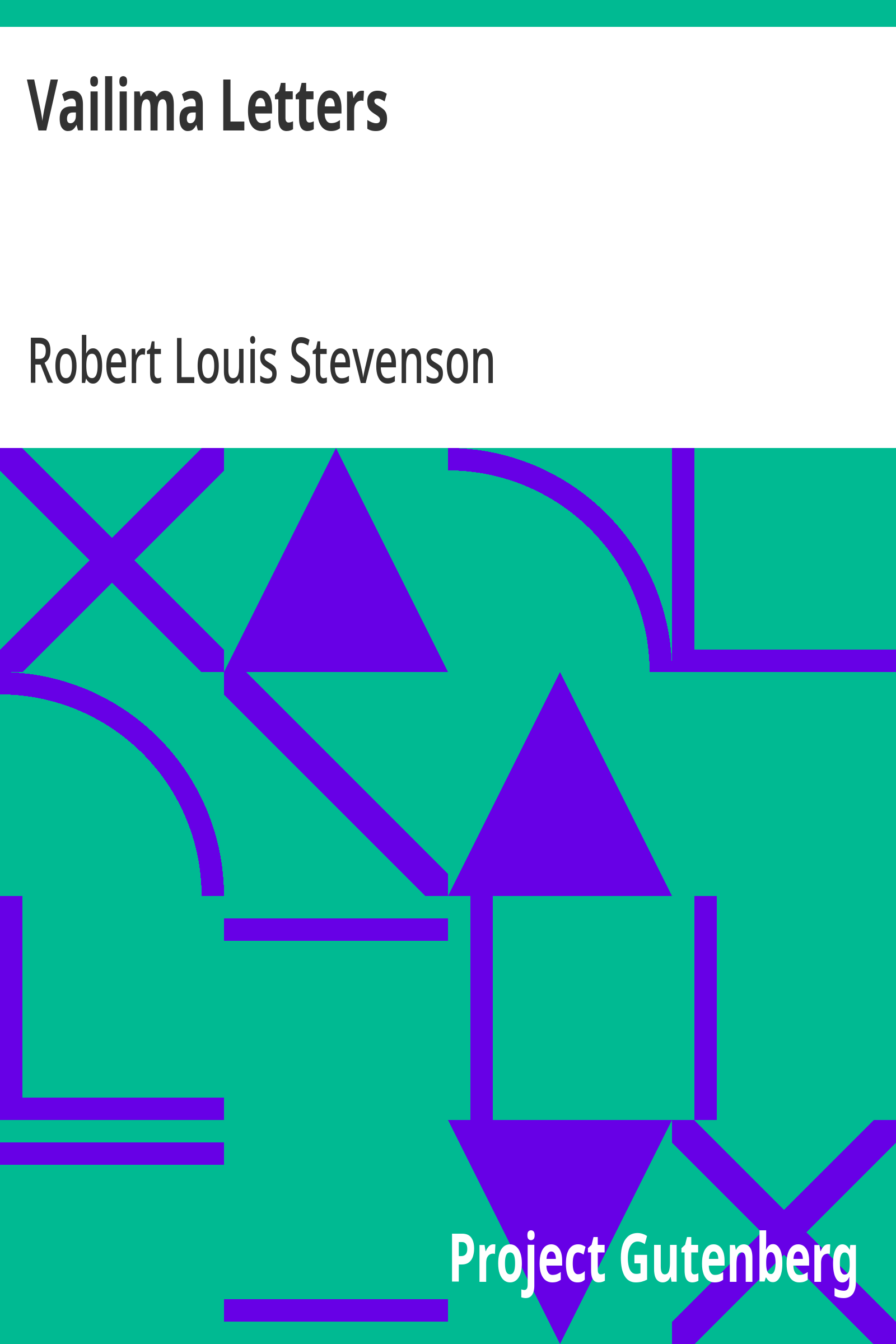 Vailima Letters / Being Correspondence Addressed by Robert Louis Stevenson to Sidney Colvin, November 1890-October 1894