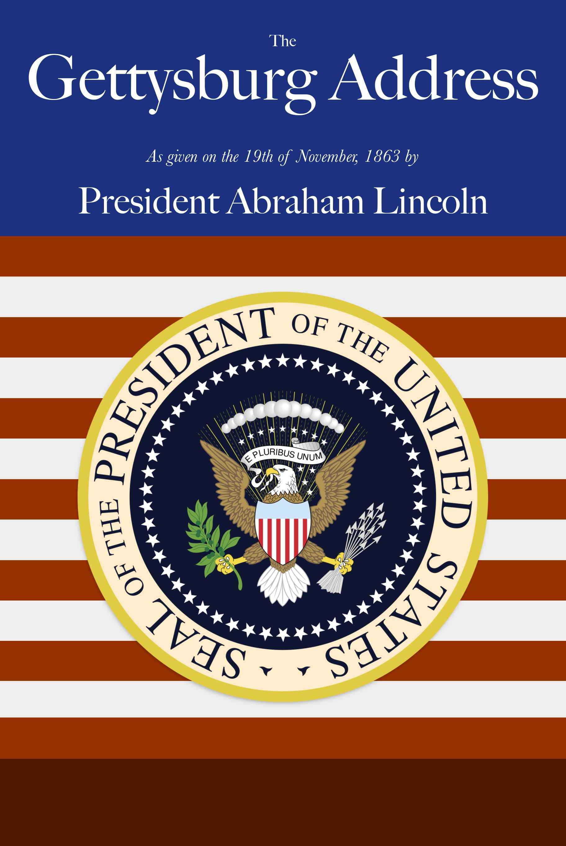 Lincoln's Gettysburg Address / Given November 19, 1863 on the battlefield near Gettysburg, Pennsylvania, USA