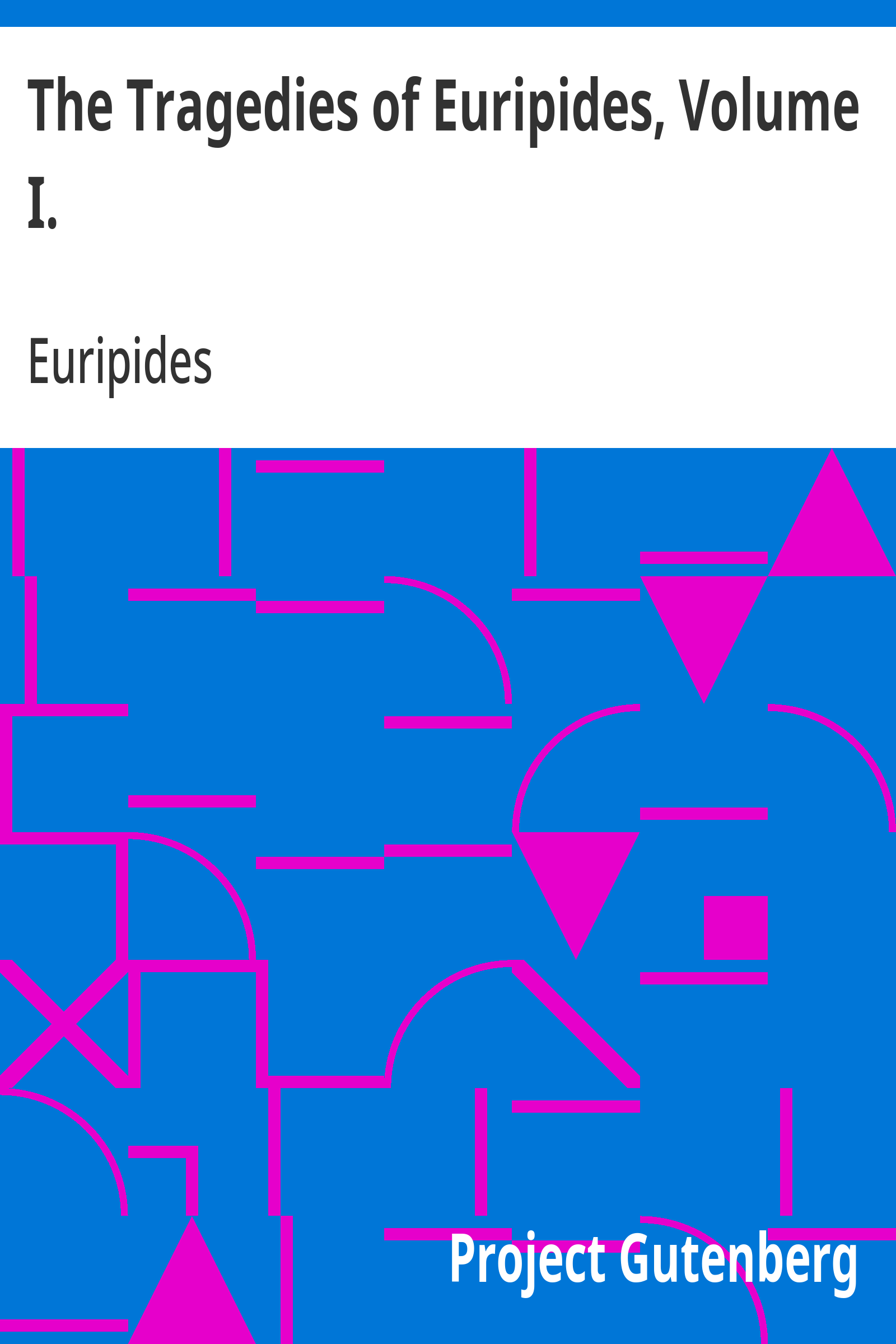 The Tragedies of Euripides, Volume I.