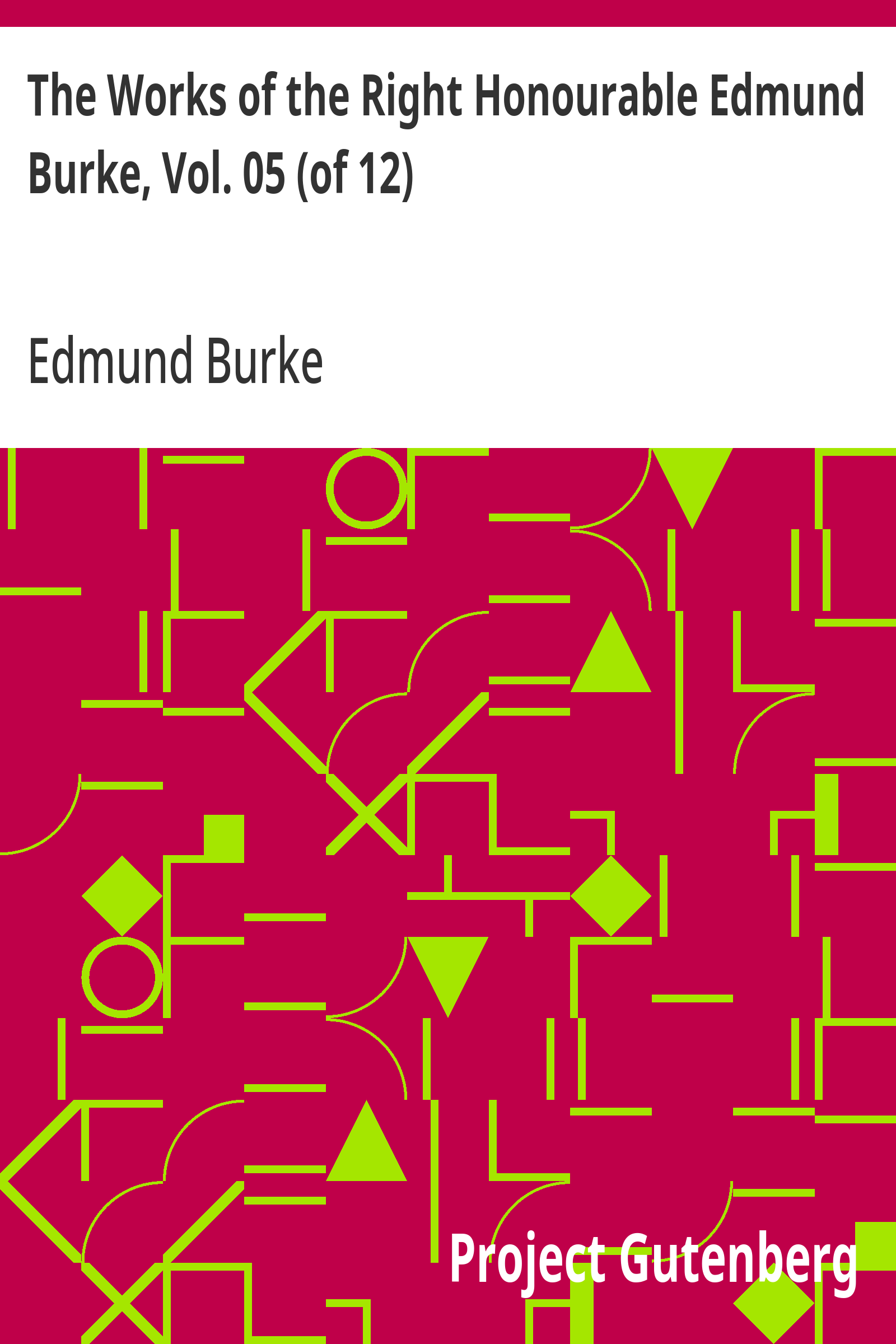 The Works of the Right Honourable Edmund Burke, Vol. 05 (of 12)