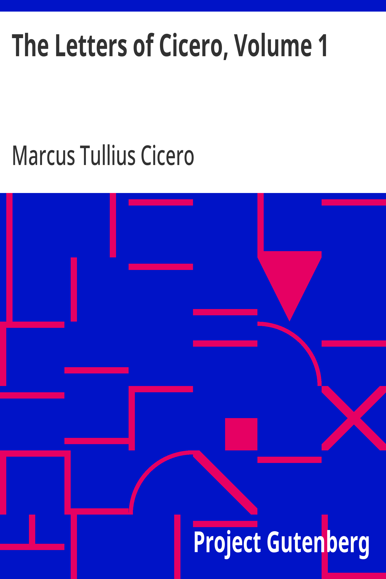The Letters of Cicero, Volume 1 / The Whole Extant Correspodence in Chronological Order