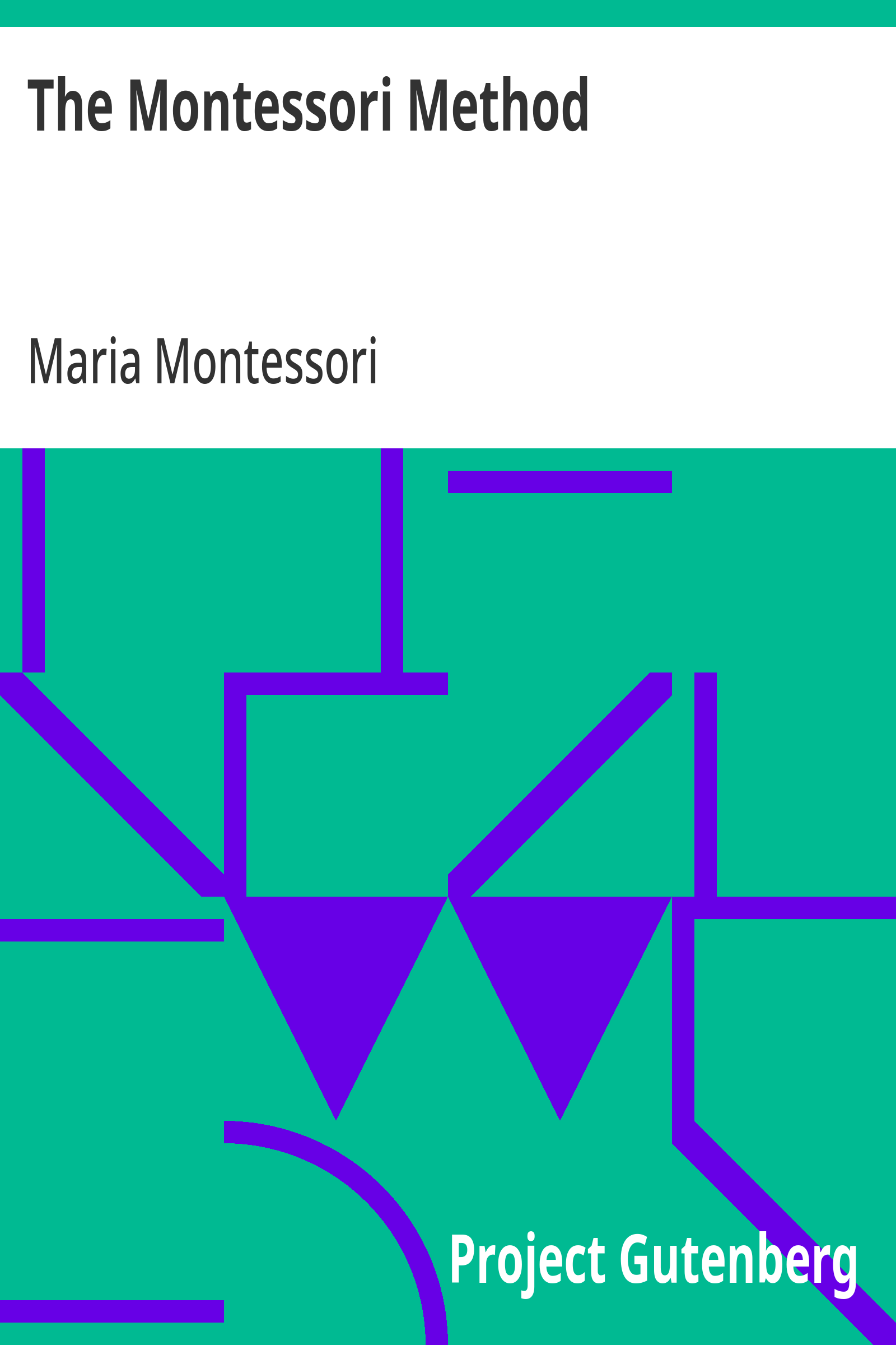 The Montessori Method / Scientific Pedagogy as Applied to Child Education in 'The Children's Houses' with Additions and Revisions by the Author